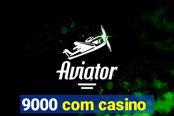 9000 com casino